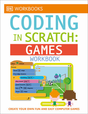 Cover Image for DK Workbooks: Coding in Scratch: Games Workbook: Create Your Own Fun and Easy Computer Games -- Jon Woodcock, Paperback
