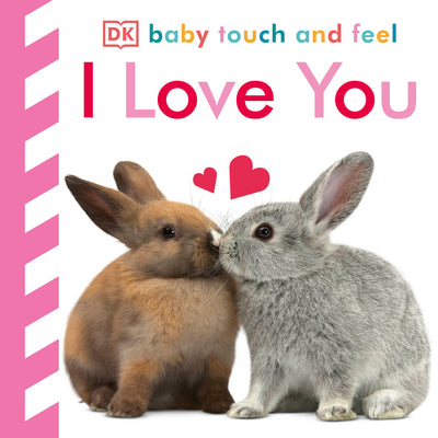Cover Image for Baby Touch and Feel I Love You: An Interactive Heartwarming Board Book -- DK, Board Books