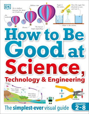 Cover Image for How to Be Good at Science, Technology, and Engineering -- DK, Paperback