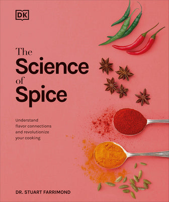 Cover Image for The Science of Spice: Understand Flavor Connections and Revolutionize Your Cooking -- Stuart Farrimond, Hardcover