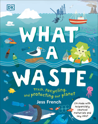 Cover Image for What a Waste: Trash, Recycling, and Protecting Our Planet -- Jess French, Hardcover