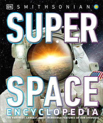 Cover Image for Super Space Encyclopedia: The Furthest, Largest, Most Spectacular Features of Our Universe -- Dk, Hardcover