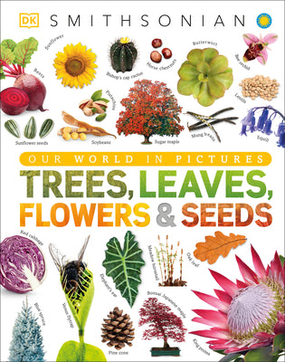 Cover Image for Trees, Leaves, Flowers and Seeds: A Visual Encyclopedia of the Plant Kingdom -- DK, Hardcover