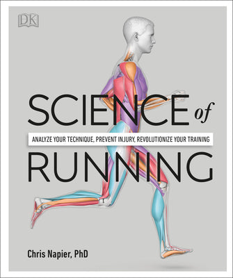 Cover Image for Science of Running: Analyze Your Technique, Prevent Injury, Revolutionize Your Training -- Chris Napier, Paperback