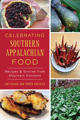 Cover Image for Celebrating Southern Appalachian Food: Recipes & Stories from Mountain Kitchens -- Jim Casada, Paperback