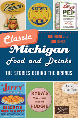 Cover Image for Classic Michigan Food and Drinks: The Stories Behind the Brands -- Jon Milan, Paperback