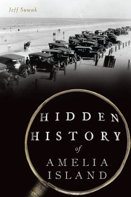 Cover Image for Hidden History of Amelia Island -- Jeff Suwak, Paperback