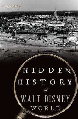 Cover Image for Hidden History of Walt Disney World -- Foxx Nolte, Paperback