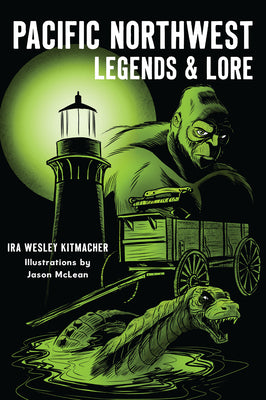Cover Image for Pacific Northwest Legends & Lore -- Ira Wesley Kitmacher, Paperback