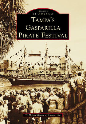 Cover Image for Tampa's Gasparilla Pirate Festival -- Ye Mystic Krewe of Gasparilla, Paperback