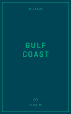 Cover Image for Wildsam Field Guides: Gulf Coast -- Taylor Bruce, Paperback