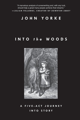 Cover Image for Into the Woods: A Five-Act Journey Into Story -- John Yorke, Paperback