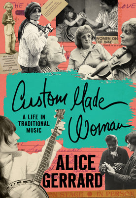Cover Image for Custom Made Woman: A Life in Traditional Music -- Alice Gerrard, Hardcover