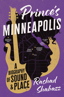 Cover Image for Prince's Minneapolis: A Biography of Sound and Place -- Rashad Shabazz, Paperback