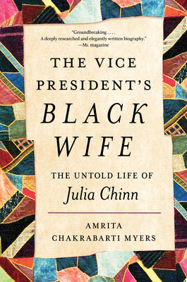 Cover Image for The Vice President's Black Wife: The Untold Life of Julia Chinn -- Amrita Chakrabarti Myers, Paperback