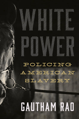 Cover Image for White Power: Policing American Slavery -- Gautham Rao, Hardcover