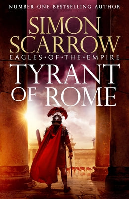 Cover Image for Tyrant of Rome (Eagles of the Empire 24): Macro and Cato Are Back - And Emperor Nero Has a Mission for Them -- Simon Scarrow, Hardcover