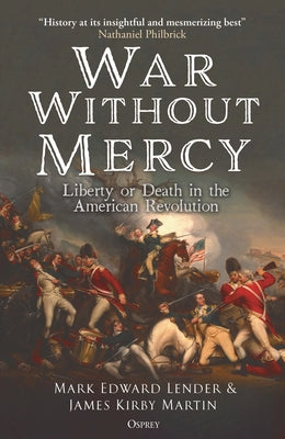 Cover Image for War Without Mercy: Liberty or Death in the American Revolution -- Mark Edward Lender, Hardcover