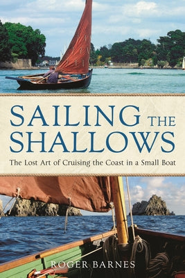 Cover Image for Sailing the Shallows: The Lost Art of Cruising the Coast in a Small Boat -- Roger Barnes, Paperback
