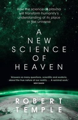 Cover Image for A New Science of Heaven: How the New Science of Plasma Physics Is Shedding Light on Spiritual Experience -- Robert Temple, Paperback