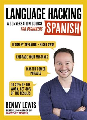 Cover Image for Language Hacking Spanish: Learn How to Speak Spanish - Right Away -- Benny Lewis, Paperback