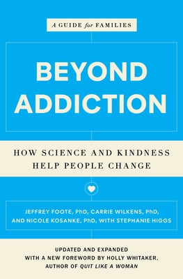 Cover Image for Beyond Addiction: How Science and Kindness Help People Change: A Guide for Families -- Jeffrey Foote, Paperback