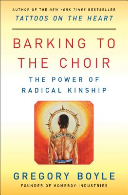 Cover Image for Barking to the Choir: The Power of Radical Kinship -- Gregory Boyle, Paperback