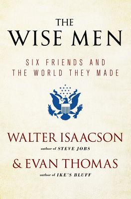 Cover Image for The Wise Men: Six Friends and the World They Made -- Walter Isaacson, Paperback