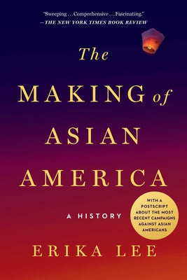 Cover Image for The Making of Asian America: A History -- Erika Lee, Paperback