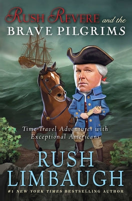 Cover Image for Rush Revere and the Brave Pilgrims: Time-Travel Adventures with Exceptional Americans -- Rush Limbaugh, Hardcover