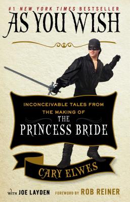 Cover Image for As You Wish: Inconceivable Tales from the Making of the Princess Bride -- Cary Elwes, Paperback