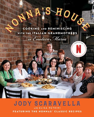Cover Image for Nonna's House: Cooking and Reminiscing with the Italian Grandmothers of Enoteca Maria -- Jody Scaravella, Paperback