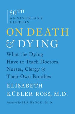 Cover Image for On Death & Dying: What the Dying Have to Teach Doctors, Nurses, Clergy & Their Own Families -- Elisabeth Kübler-Ross, Paperback