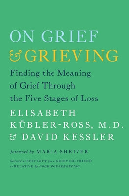 Cover Image for On Grief & Grieving: Finding the Meaning of Grief Through the Five Stages of Loss -- Elisabeth Kübler-Ross, Paperback