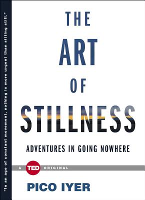 Cover Image for The Art of Stillness: Adventures in Going Nowhere -- Pico Iyer, Hardcover