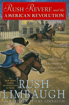 Cover Image for Rush Revere and the American Revolution: Time-Travel Adventures with Exceptional Americans -- Rush Limbaugh, Hardcover