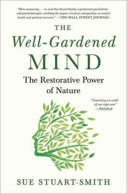 Cover Image for The Well-Gardened Mind: The Restorative Power of Nature -- Sue Stuart-Smith, Paperback