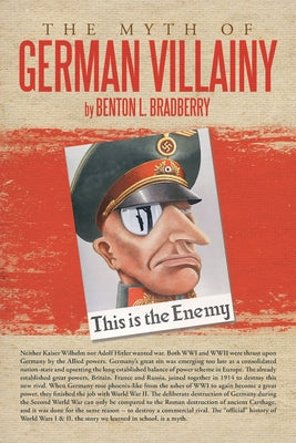 Cover Image for The Myth of German Villainy -- Benton L. Bradberry, Paperback