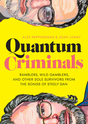 Cover Image for Quantum Criminals: Ramblers, Wild Gamblers, and Other Sole Survivors from the Songs of Steely Dan -- Alex Pappademas, Hardcover