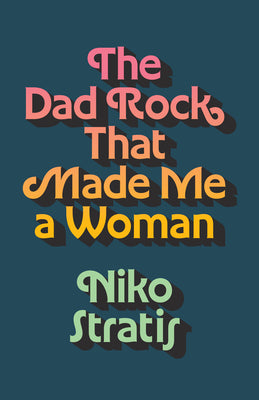Cover Image for The Dad Rock That Made Me a Woman -- Niko Stratis, Hardcover