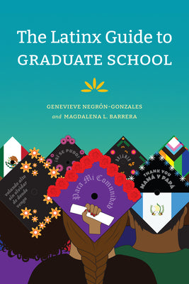 Cover Image for The Latinx Guide to Graduate School -- Genevieve Negrón-Gonzales, Paperback