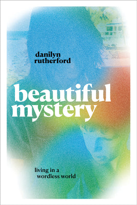 Cover Image for Beautiful Mystery: Living in a Wordless World -- Danilyn Rutherford, Hardcover