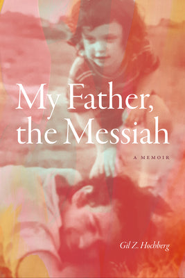 Cover Image for My Father, the Messiah: A Memoir -- Gil Z. Hochberg, Paperback