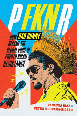 Cover Image for P Fkn R: How Bad Bunny Became the Global Voice of Puerto Rican Resistance -- Vanessa Díaz, Paperback