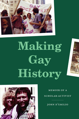 Cover Image for Making Gay History: Memoir of a Scholar-Activist -- John D'Emilio, Hardcover