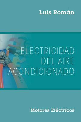 Cover Image for Electricidad del Aire Acondicionado: Motores Electricos -- Luis Román, Paperback