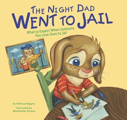 Cover Image for The Night Dad Went to Jail: What to Expect When Someone You Love Goes to Jail -- Melissa Higgins, Hardcover