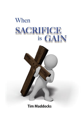 Cover Image for When Sacrifice is Gain -- Tim Maddocks, Paperback