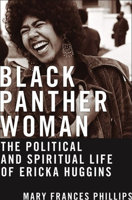 Cover Image for Black Panther Woman: The Political and Spiritual Life of Ericka Huggins -- Mary Frances Phillips, Hardcover