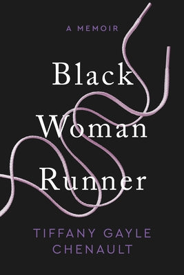 Cover Image for Black Woman Runner: A Memoir -- Tiffany Gayle Chenault, Paperback